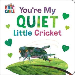 You're My Quiet Little Cricket -- Eric Carle